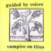 Guided By Voices - Vampire On Titus (Vinyl LP) -Music Player Store LDG05013 29863.1657996980